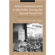 Allied Communication to the Public During the Second World War by Eliot, Simon; Wiggam, Marc, 9781350105126