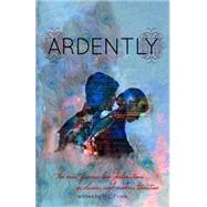 Ardently by Austen, Jane; Frank, M. C.; Shakespeare, William; Bronte, Emily; Montgomery, L. M., 9781514165126