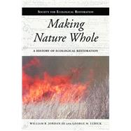 Making Nature Whole by Jordan, William R., III; Lubick, George M., 9781597265126