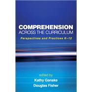 Comprehension Across the Curriculum Perspectives and Practices K-12 by Ganske, Kathy; Fisher, Douglas, 9781606235126