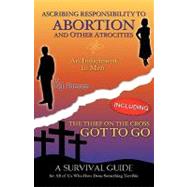 Ascribing Responsibility to Abortion and Other Atrocities/The Thief on the Cross Got to Go by Parsons, D. J., 9781607915126