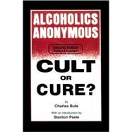 Alcoholics Anonymous Cult or Cure? by Bufe, Charles; Peele, Stanton, 9781884365126