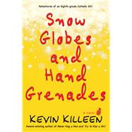 Snow Globes and Hand Grenades A Novel by Killeen, Kevin, 9781943075126