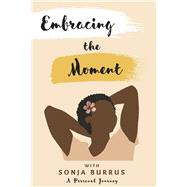 Embracing The Moment With Sonja Burrus A Personal Journey by Burrus, Sonja, 9798350945126
