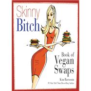 Skinny Bitch Book of Vegan Swaps by Kim Barnouin, 9780062105127