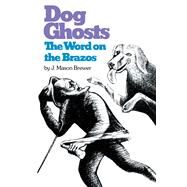 Dog Ghosts and Other Texas Negro Folk Tales: The Word on the Brazos Negro Preacher Tales from the Brazos Bottoms of Texas by Brewer, John Mason, 9780292715127