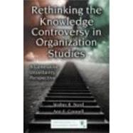 Rethinking the Knowledge Controversy in Organization Studies: A Generative Uncertainty Perspective by Nord,Walter R., 9780415875127