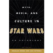 Myth, Media, and Culture in Star Wars An Anthology by Brode, Douglas; Deyneka, Leah, 9780810885127