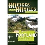 60 Hikes Within 60 Miles: Portland Including the Coast, Mount Hood, St. Helens, and the Santiam River by Gerald, Paul, 9780897325127