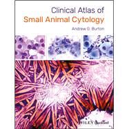 Clinical Atlas of Small Animal Cytology by Burton, Andrew G., 9781119215127