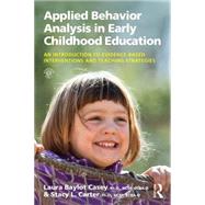 Applied Behavior Analysis in Early Childhood Education: An Introduction to Evidence-based Interventions and Teaching Strategies by Casey; Laura Baylot, 9781138025127