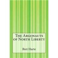The Argonauts of North Liberty by Harte, Bret, 9781503195127
