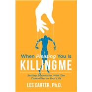 When Pleasing You Is Killing Me by Carter, Les, 9781543935127