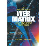 Introduction to Web Matrix : ASP. NET Development for Beginners by Hardy, Colin; Stobart, Simon, 9780080535128