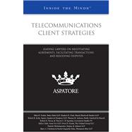 Telecommunications Client Strategies : Leading Lawyers on Negotiating Agreements, Facilitating Transactions, and Resolving Disputes by Aspatore Books Staff, 9780314195128
