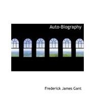 Auto-biography by Gant, Frederick James, 9780554915128