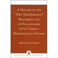 A History of the 'New Mathematics' Movement and its Relationship with Current Mathematical Reform by Walmsley, Angela Lynn Evans, 9780761825128