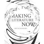 Making Literature Now by Hungerford, Amy, 9780804795128