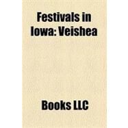 Festivals in Iow : Veishea, Animeiowa, Iowa State Fair, Old Thresher's Reunion, Iowa Comedy Festival, Nordic Fest, Titular Head, Winefest, Icon by , 9781156455128