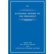 Economic Report of the President March 2014 by U. S. Government Printing Office, 9781503015128