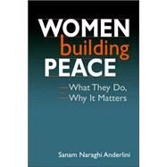 Women Building Peace: What They Do, Why it Matters by Anderlini, Sanam Naraghi, 9781588265128