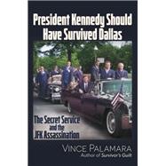 President Kennedy Should Have Survived Dallas by Vincent Michael Palamara, 9781634245128