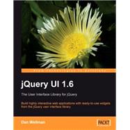 JQuery UI 1. 6 : The User Interface Library for JQuery by Wellman, Dan, 9781847195128