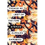 Things We Lost in the Fire Stories by Enriquez, Mariana; McDowell, Megan, 9780451495129