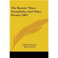 The Barons' Wars, Nymphidia And Other Poems by Drayton, Michael; Morley, Henry, 9780548755129