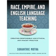 Race, Empire, and English Language Teaching by Motha, Suhanthie, 9780807755129