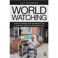 World Watching: Streetcorners and Newsbeats on a Journey through Anthropology by Hannerz,Ulf, 9781138315129