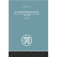 A Liverpool Merchant House: Being the History of Alfreed Booth & Co. 1863-1959 by John,A.H, 9781138865129