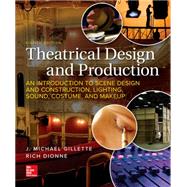 Theatrical Design and Production: An Introduction to Scene Design and Construction, Lighting, Sound, Costume, and Makeup by J. Michael Gillette; Rich Dionne, 9781265655129