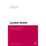 London Gothic Place, Space and the Gothic Imagination by Phillips, Lawrence; Witchard, Anne, 9781441185129