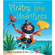 Pirates Love Underpants by Freedman, Claire; Cort, Ben, 9781442485129