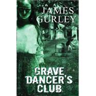Grave Dancer's Club by Gurley, James; Turner, Stacey; Treadway, Rebecca L, 9781484135129