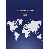 U.s. Climate Finance - Tuvalu by U.s. Department of State, 9781502705129