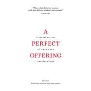 A Perfect Offering Personal Stories of Trauma and Transformation by Heft, Harold; O'Brien, Peter; Heft, Suzanne, 9781771615129