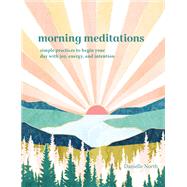 Morning Meditations Simple Practices to Begin Your Day with Joy, Energy, and Intention by Asanovic, Vesna, 9781797215129