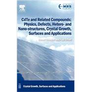 CdTe and Related Compounds; Physics, Defects, Hetero- and Nano-structures, Crystal Growth, Surfaces and Applications by Triboulet; Siffert, 9780080965130