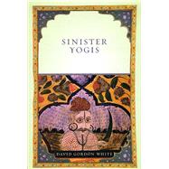 Sinister Yogis by White, David Gordon, 9780226895130
