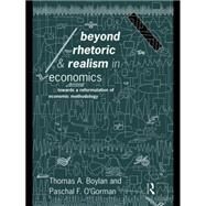 Beyond Rhetoric and Realism in Economics: Towards a Reformulation of Methodology by Boylan; Thomas, 9780415125130