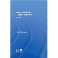 Black and Asian Theatre In Britain: A History by Chambers; Colin, 9780415365130
