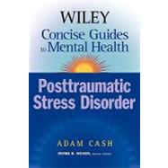 Wiley Concise Guides to Mental Health Posttraumatic Stress Disorder by Cash, Adam; Weiner, Irving B., 9780471705130