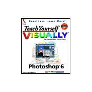 Teach Yourself VISUALLY<sup>TM</sup> Photoshop<sup>®</sup> 6 by Mike Wooldridge, 9780764535130
