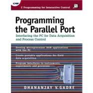 Programming the Parallel Port: Interfacing the PC for Data Acquisition and Process Control by Gadre; Dhananjay, 9780879305130