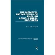 The Medieval Antecedents of English Agricultural Progress by Campbell,Bruce M.S., 9781138375130
