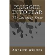 Plugged into Fear by Weiner, Andrew; Weiner, Marcia, 9781502385130