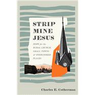 Strip Mine Jesus by Charles E. Cotherman, 9781540905130