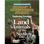 Exploring Creation with Zoology 3: Land Animals of the Sixth Day, Notebooking Journal by Fulbright, Jeannie, 9781935495130